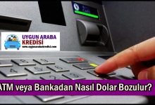 ATM veya Bankadan Nasıl Dolar Bozulur?